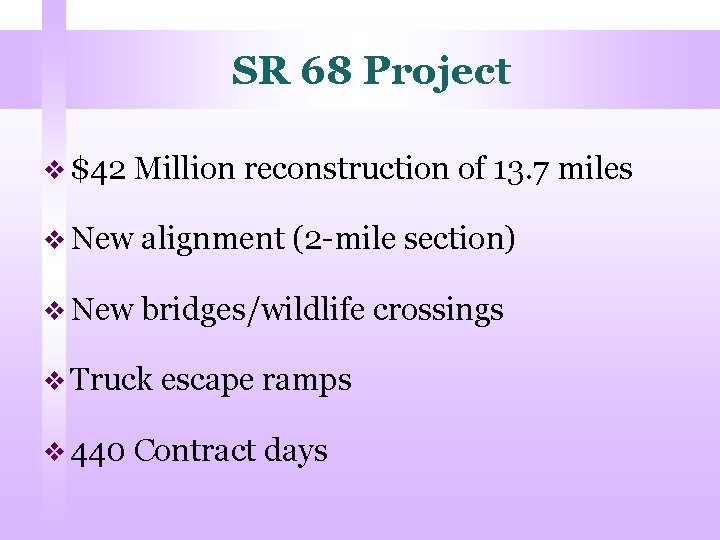 SR 68 Project v $42 Million reconstruction of 13. 7 miles v New alignment