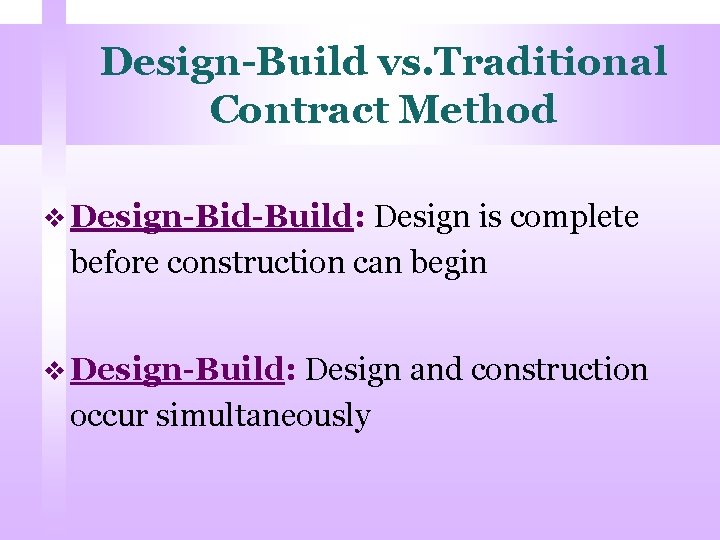Design-Build vs. Traditional Contract Method v Design-Bid-Build: Design is complete before construction can begin