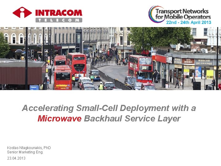 Accelerating Small-Cell Deployment with a Microwave Backhaul Service Layer Kostas Ntagkounakis, Ph. D Senior
