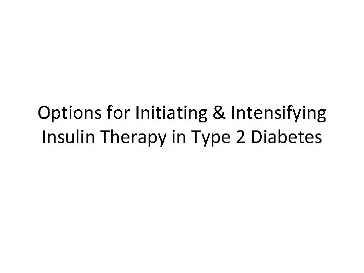 Options for Initiating & Intensifying Insulin Therapy in Type 2 Diabetes 