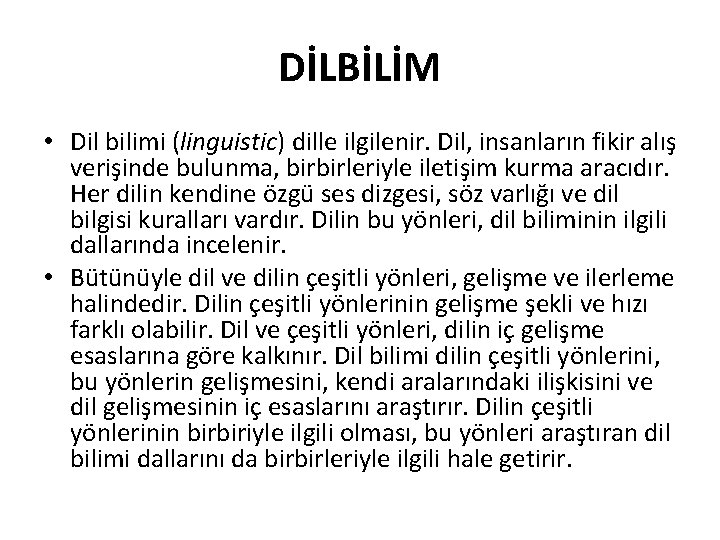 DİLBİLİM • Dil bilimi (linguistic) dille ilgilenir. Dil, insanların fikir alış verişinde bulunma, birbirleriyle