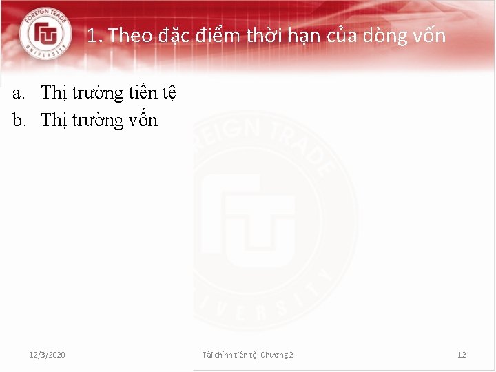 1. Theo đặc điểm thời hạn của dòng vốn a. Thị trường tiền tệ