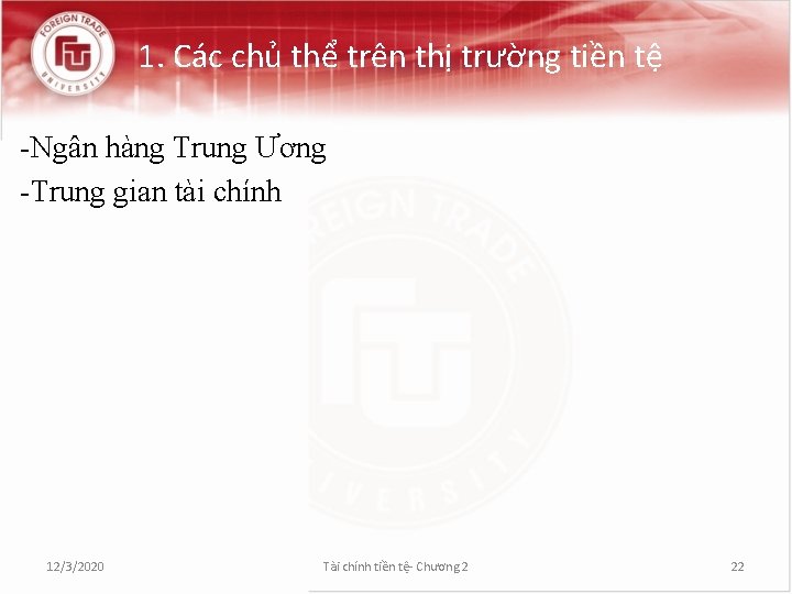 1. Các chủ thể trên thị trường tiền tệ -Ngân hàng Trung Ương -Trung