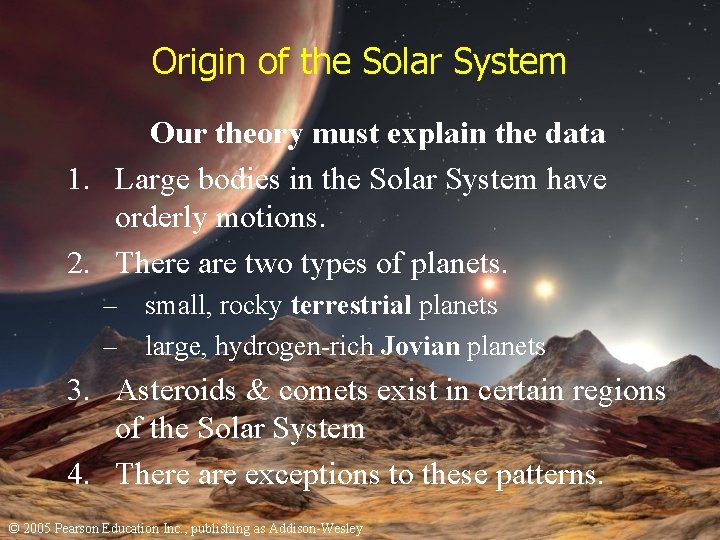 Origin of the Solar System Our theory must explain the data 1. Large bodies