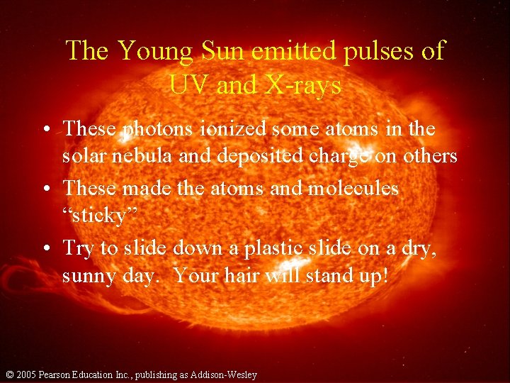 The Young Sun emitted pulses of UV and X-rays • These photons ionized some