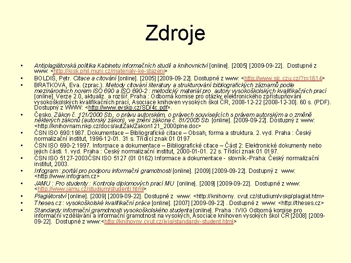 Zdroje • • • Antiplagiátorská politika Kabinetu informačních studií a knihovnictví [online]. [2005] [2009