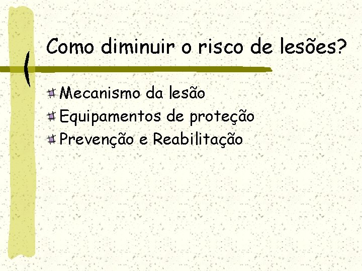 Como diminuir o risco de lesões? Mecanismo da lesão Equipamentos de proteção Prevenção e