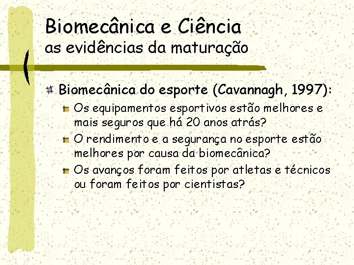 Biomecânica e Ciência as evidências da maturação Biomecânica do esporte (Cavannagh, 1997): Os equipamentos