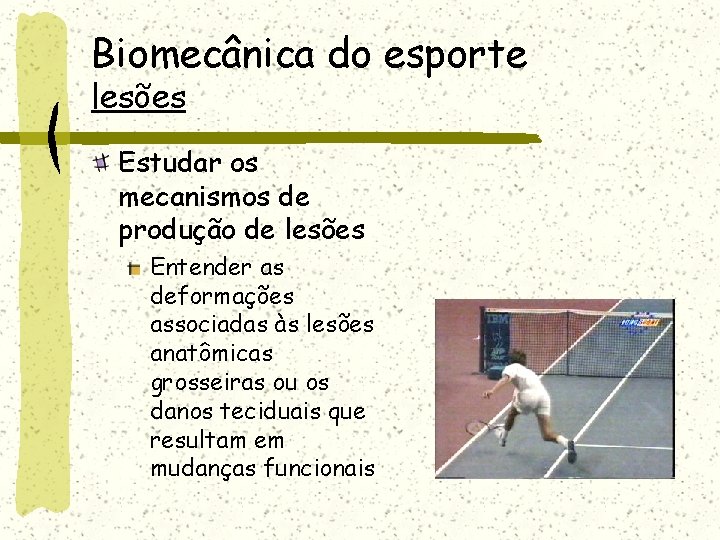 Biomecânica do esporte lesões Estudar os mecanismos de produção de lesões Entender as deformações