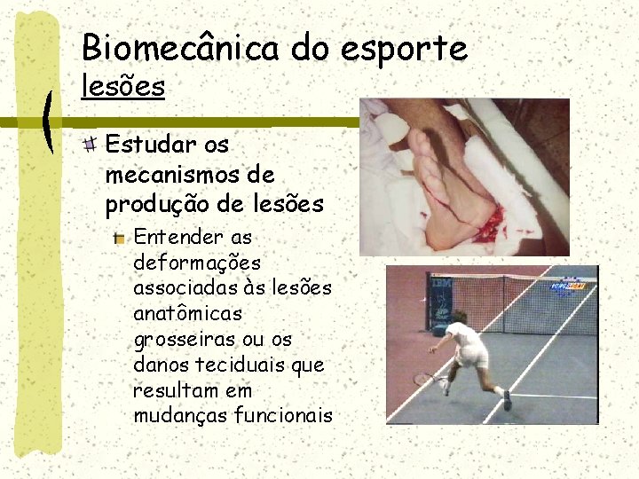 Biomecânica do esporte lesões Estudar os mecanismos de produção de lesões Entender as deformações