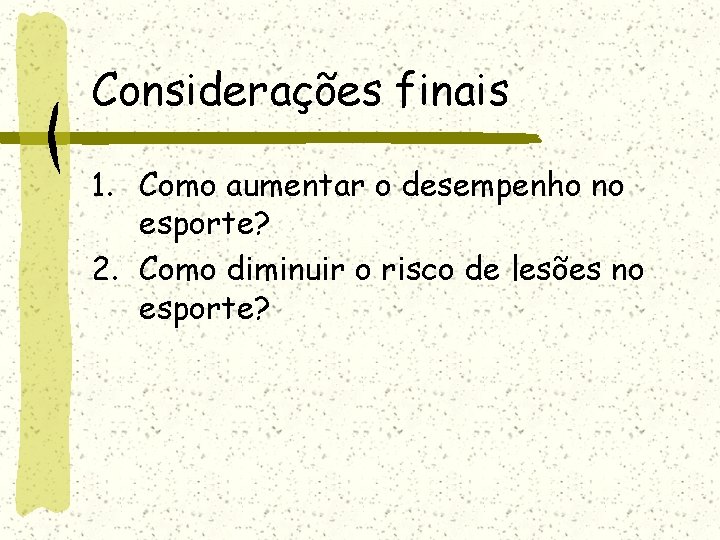 Considerações finais 1. Como aumentar o desempenho no esporte? 2. Como diminuir o risco