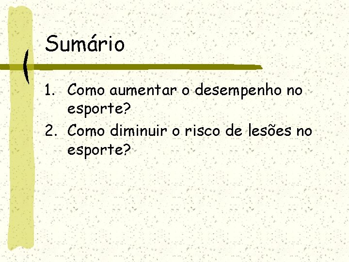 Sumário 1. Como aumentar o desempenho no esporte? 2. Como diminuir o risco de