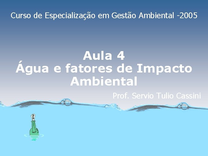 Curso de Especialização em Gestão Ambiental -2005 Aula 4 Água e fatores de Impacto