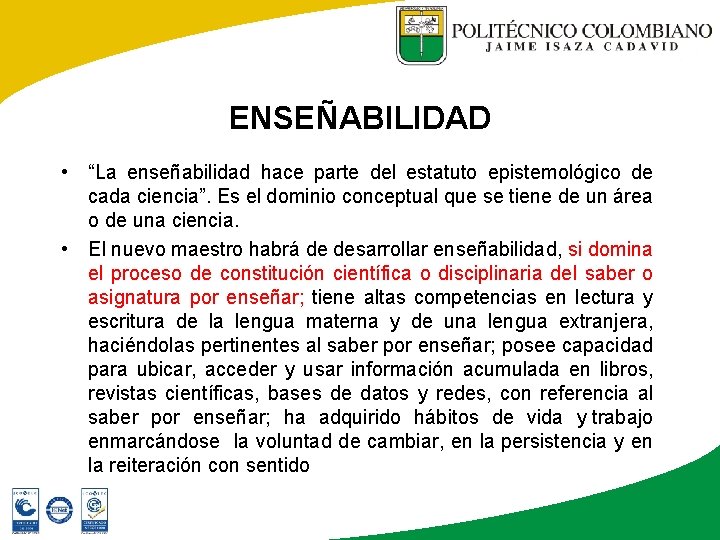 ENSEÑABILIDAD • “La enseñabilidad hace parte del estatuto epistemológico de cada ciencia”. Es el ENSEÑABILIDAD • “La enseñabilidad hace parte del estatuto epistemológico de cada ciencia”. Es el
