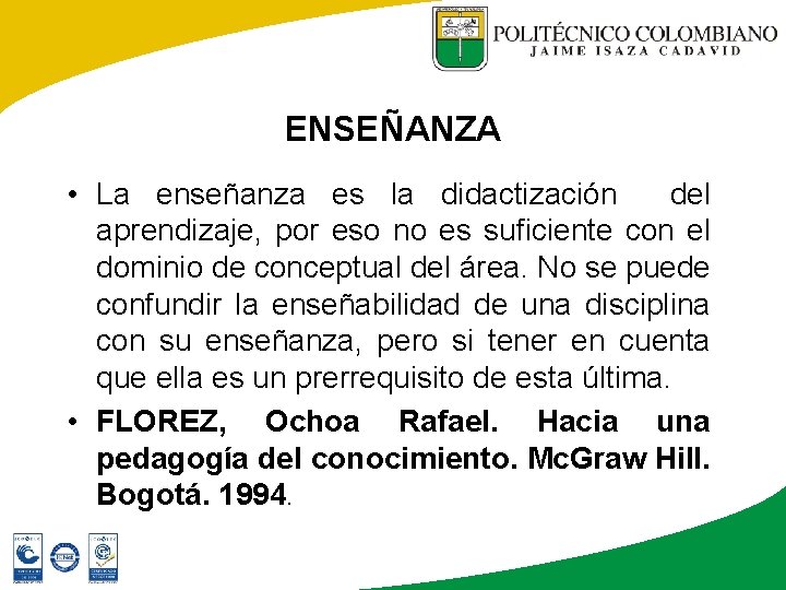 ENSEÑANZA • La enseñanza es la didactización del aprendizaje, por eso no es suficiente