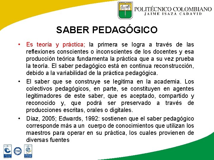 SABER PEDAGÓGICO • Es teoría y práctica; la primera se logra a través de