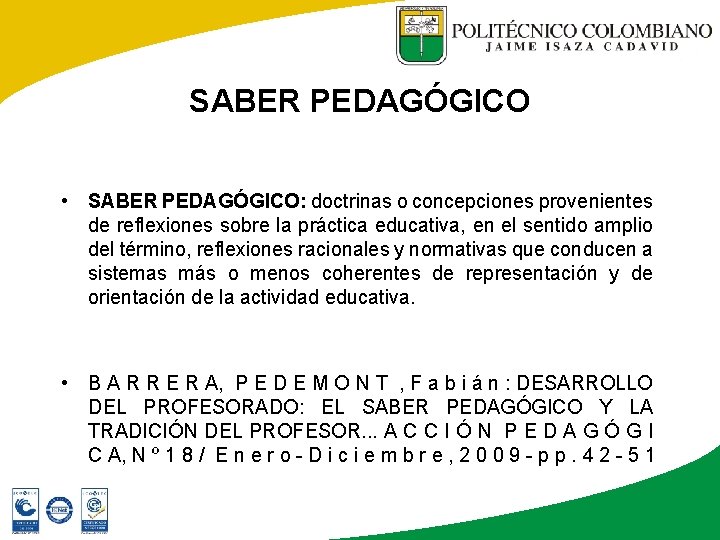 SABER PEDAGÓGICO • SABER PEDAGÓGICO: doctrinas o concepciones provenientes de reflexiones sobre la práctica