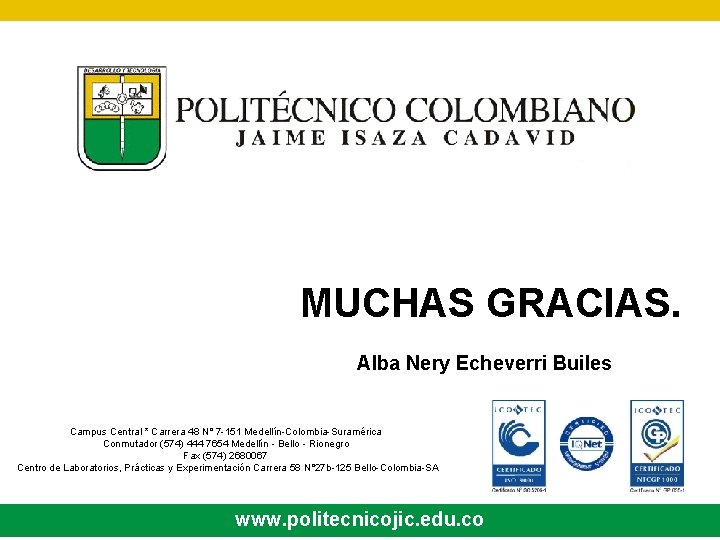 MUCHAS GRACIAS. Alba Nery Echeverri Builes Campus Central * Carrera 48 N° 7 -151