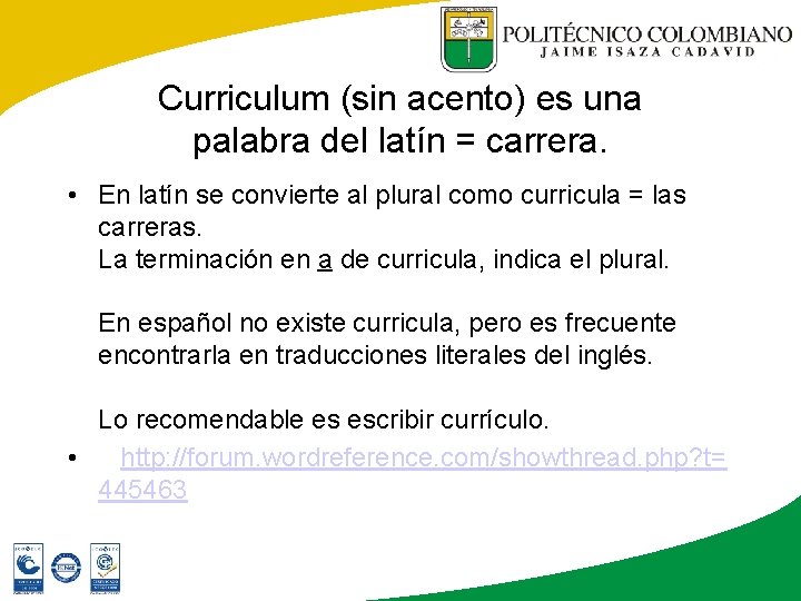 Curriculum (sin acento) es una palabra del latín = carrera. • En latín se