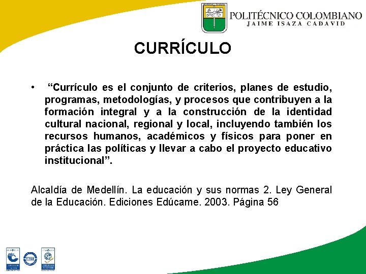 CURRÍCULO • “Currículo es el conjunto de criterios, planes de estudio, programas, metodologías, y