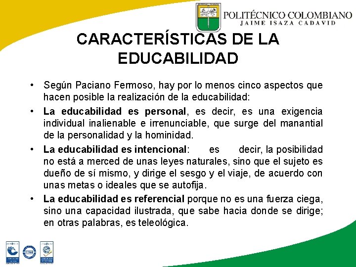 CARACTERÍSTICAS DE LA EDUCABILIDAD • Según Paciano Fermoso, hay por lo menos cinco aspectos