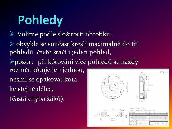 Pohledy Ø Volíme podle složitosti obrobku, Ø obvykle se součást kreslí maximálně do tří