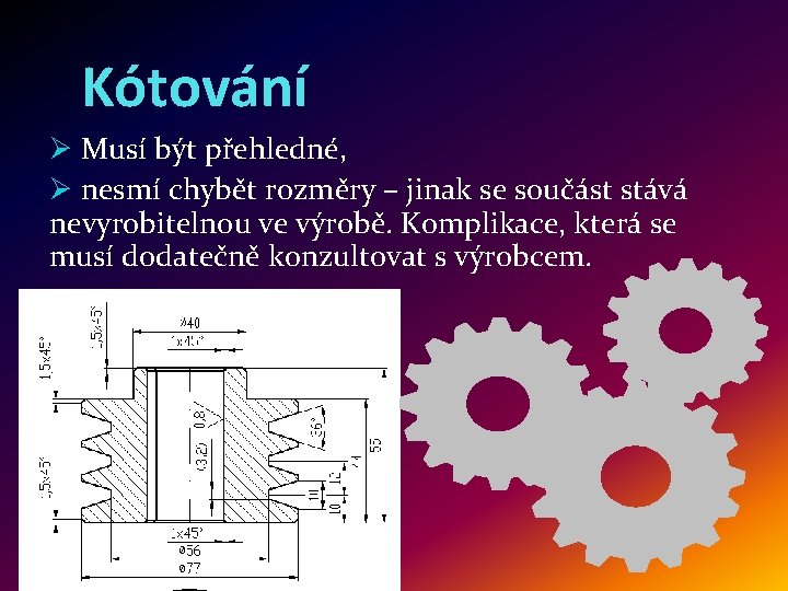 Kótování Ø Musí být přehledné, Ø nesmí chybět rozměry – jinak se součást stává