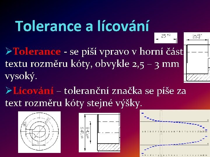 Tolerance a lícování ØTolerance - se píší vpravo v horní části Tolerance textu rozměru