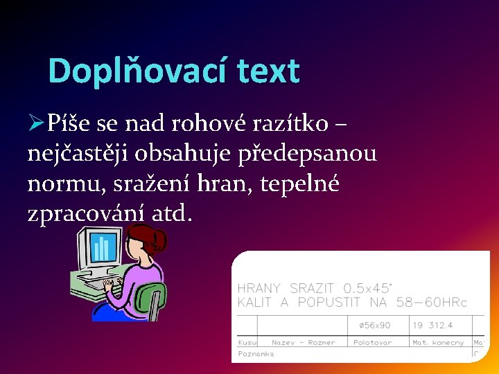 Doplňovací text ØPíše se nad rohové razítko – nejčastěji obsahuje předepsanou normu, sražení hran,