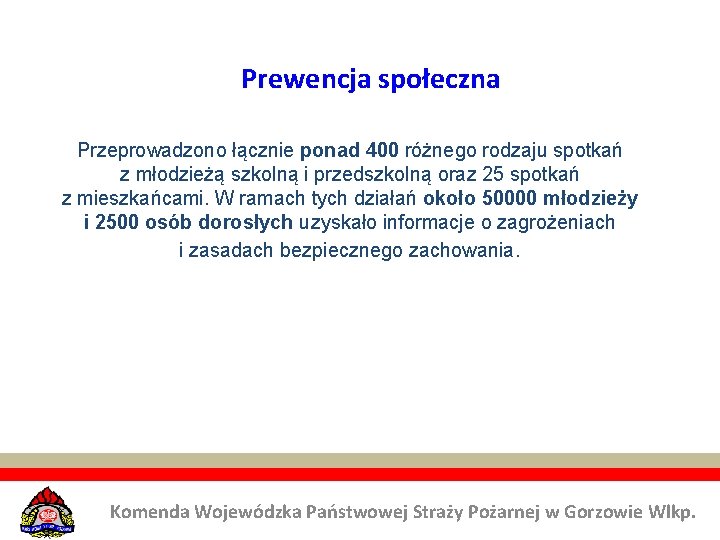 Prewencja społeczna Przeprowadzono łącznie ponad 400 różnego rodzaju spotkań z młodzieżą szkolną i przedszkolną