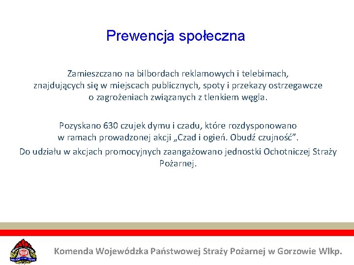 Prewencja społeczna Zamieszczano na bilbordach reklamowych i telebimach, znajdujących się w miejscach publicznych, spoty