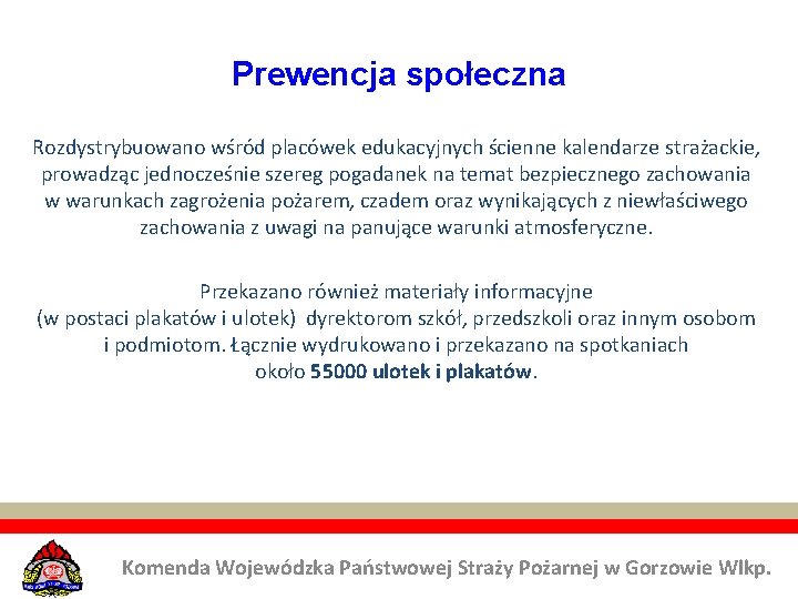 Prewencja społeczna Rozdystrybuowano wśród placówek edukacyjnych ścienne kalendarze strażackie, prowadząc jednocześnie szereg pogadanek na Prewencja społeczna Rozdystrybuowano wśród placówek edukacyjnych ścienne kalendarze strażackie, prowadząc jednocześnie szereg pogadanek na