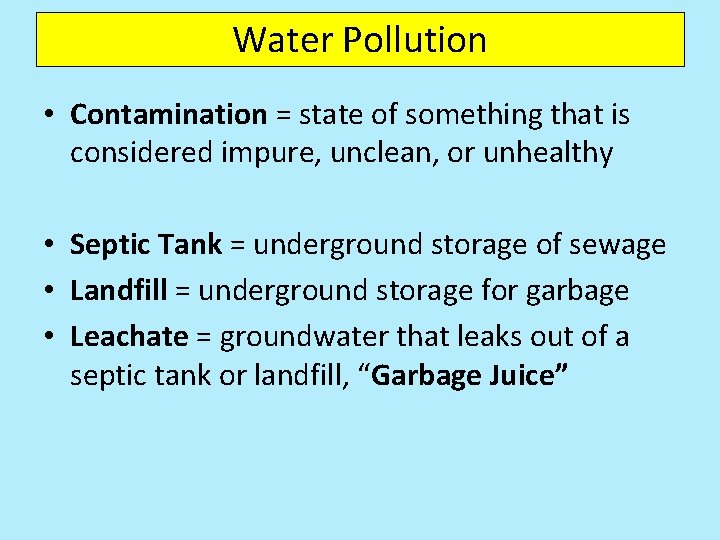 Water Pollution • Contamination = state of something that is considered impure, unclean, or