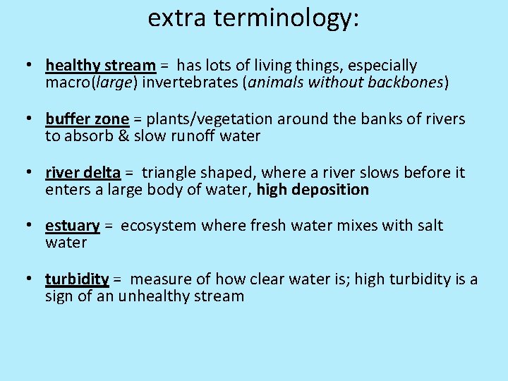 extra terminology: • healthy stream = has lots of living things, especially macro(large) invertebrates