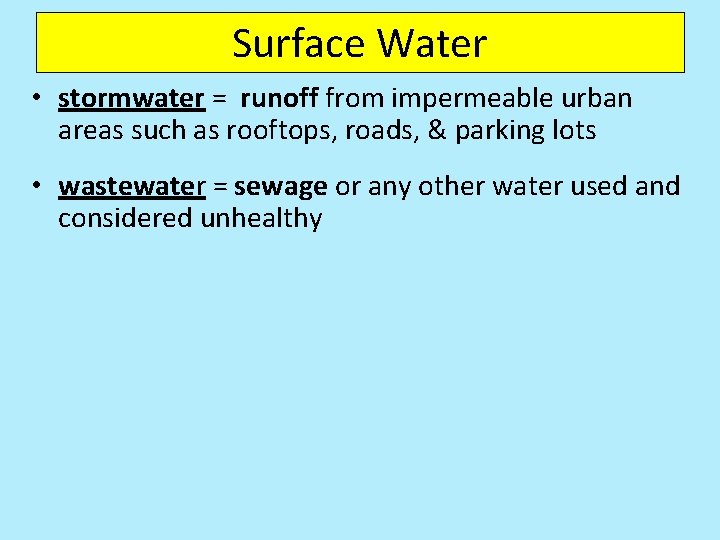 Surface Water • stormwater = runoff from impermeable urban areas such as rooftops, roads,