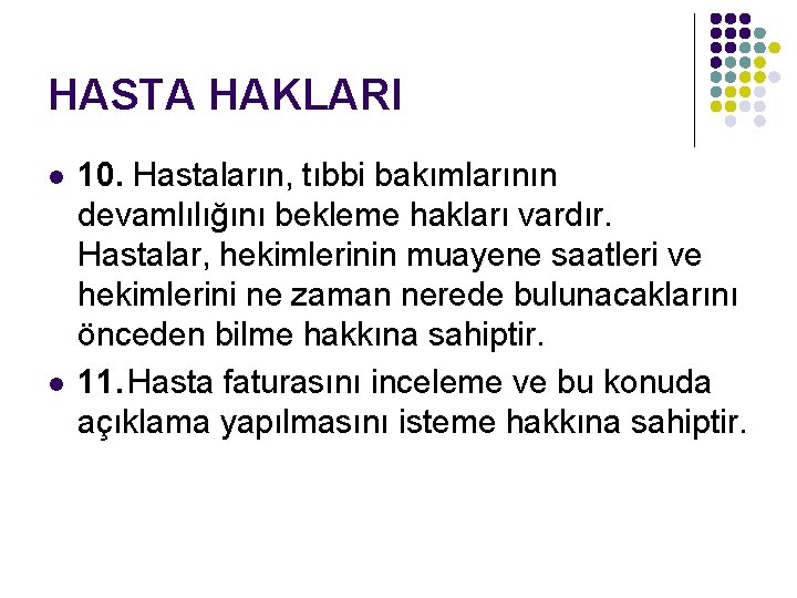 HASTA HAKLARI l l 10. Hastaların, tıbbi bakımlarının devamlılığını bekleme hakları vardır. Hastalar, hekimlerinin