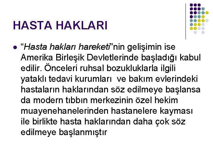 HASTA HAKLARI l “Hasta hakları hareketi”nin gelişimin ise Amerika Birleşik Devletlerinde başladığı kabul edilir.