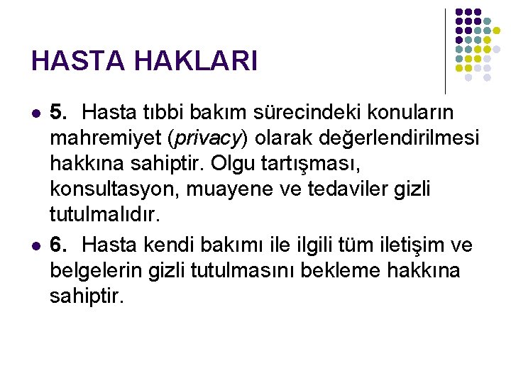 HASTA HAKLARI l l 5. Hasta tıbbi bakım sürecindeki konuların mahremiyet (privacy) olarak değerlendirilmesi