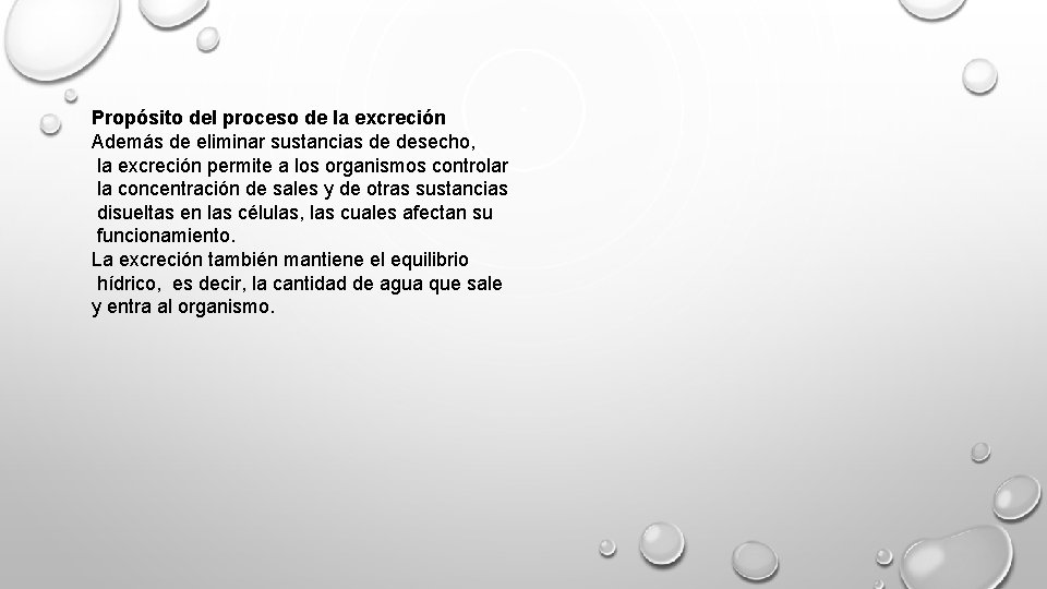 Propósito del proceso de la excreción Además de eliminar sustancias de desecho, la excreción