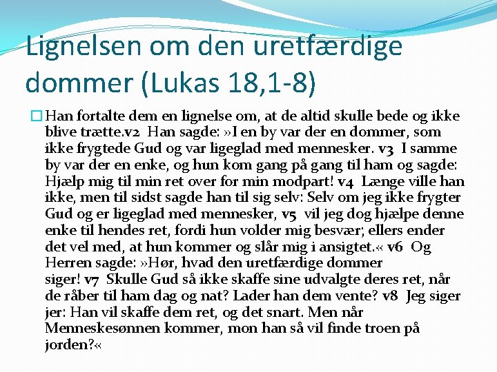 Lignelsen om den uretfærdige dommer (Lukas 18, 1 -8) �Han fortalte dem en lignelse