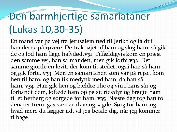 Den barmhjertige samariataner (Lukas 10, 30 -35) En mand var på vej fra Jerusalem