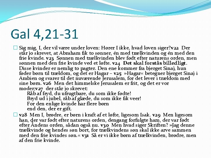Gal 4, 21 -31 � Sig mig, I, der vil være under loven: Hører Gal 4, 21 -31 � Sig mig, I, der vil være under loven: Hører