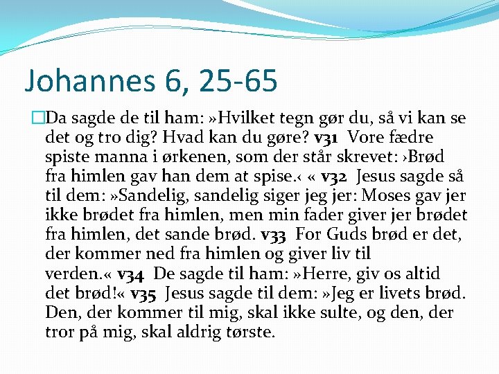 Johannes 6, 25 -65 �Da sagde de til ham: » Hvilket tegn gør du,