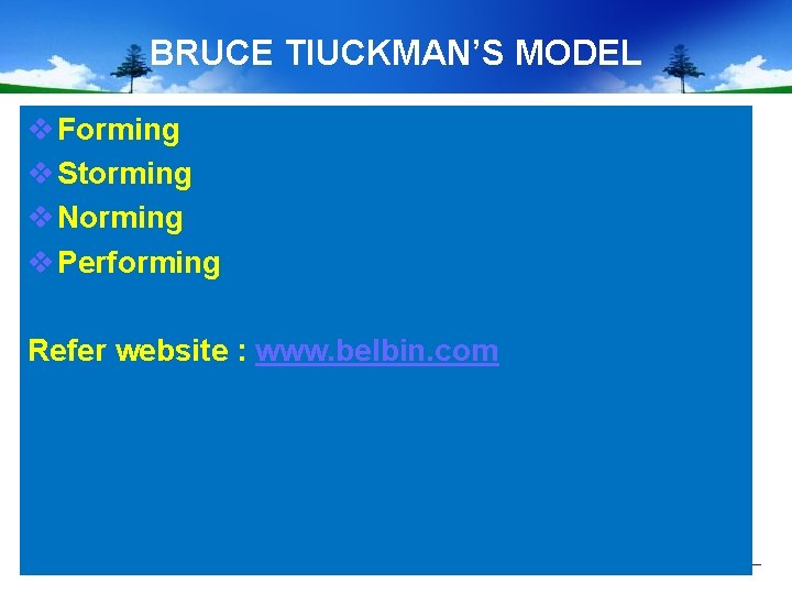 BRUCE TIUCKMAN’S MODEL v Forming v Storming v Norming v Performing Refer website :