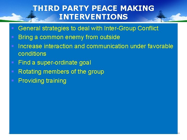 THIRD PARTY PEACE MAKING INTERVENTIONS § General strategies to deal with Inter-Group Conflict §