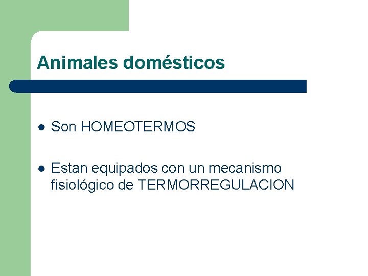 Animales domésticos l Son HOMEOTERMOS l Estan equipados con un mecanismo fisiológico de TERMORREGULACION Animales domésticos l Son HOMEOTERMOS l Estan equipados con un mecanismo fisiológico de TERMORREGULACION