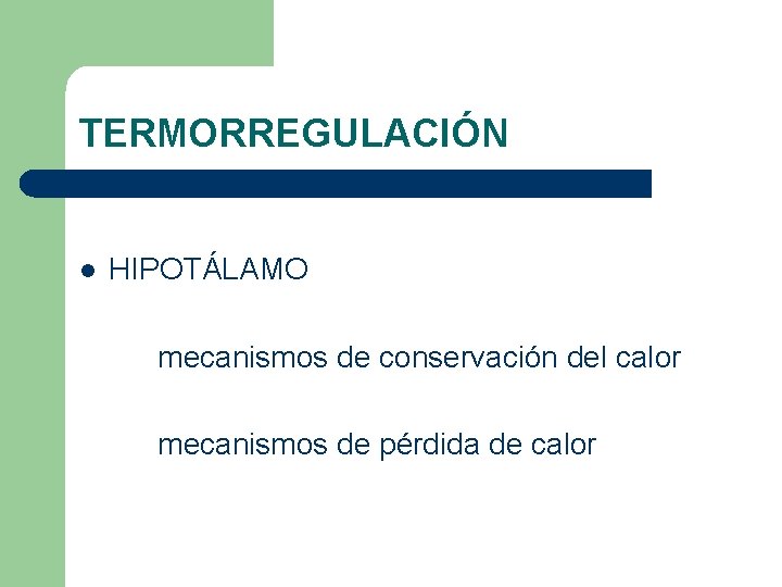 TERMORREGULACIÓN l HIPOTÁLAMO mecanismos de conservación del calor mecanismos de pérdida de calor TERMORREGULACIÓN l HIPOTÁLAMO mecanismos de conservación del calor mecanismos de pérdida de calor