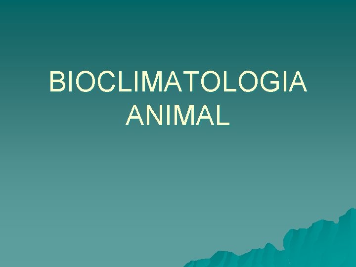 BIOCLIMATOLOGIA ANIMAL BIOCLIMATOLOGIA ANIMAL