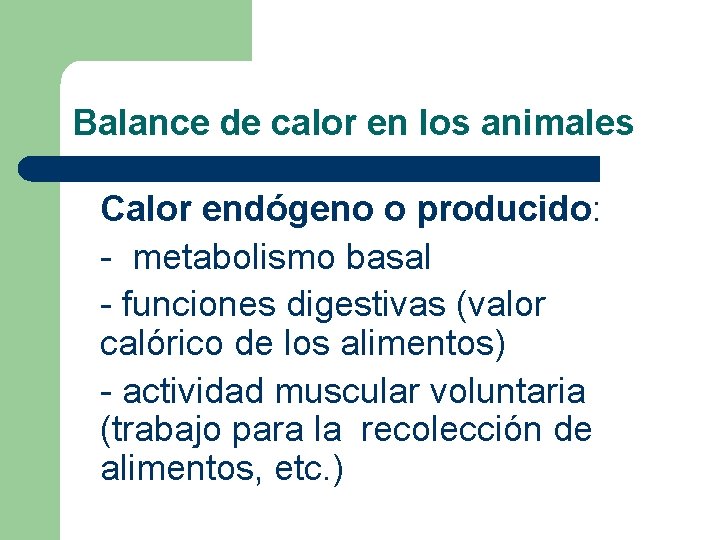 Balance de calor en los animales Calor endógeno o producido: - metabolismo basal - Balance de calor en los animales Calor endógeno o producido: - metabolismo basal -