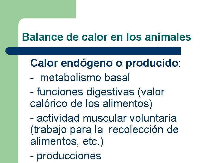 Balance de calor en los animales Calor endógeno o producido: - metabolismo basal - Balance de calor en los animales Calor endógeno o producido: - metabolismo basal -